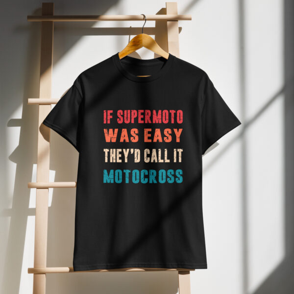 If Supermoto was easy they'd call it motocross DryBlend® T-Shirt