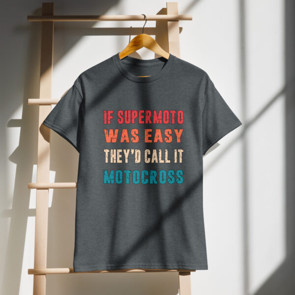 If Supermoto was easy they'd call it motocross DryBlend® T-Shirt - Image 2